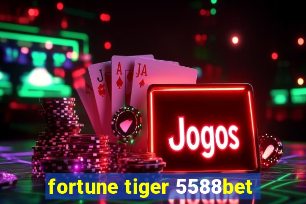 fortune tiger 5588bet